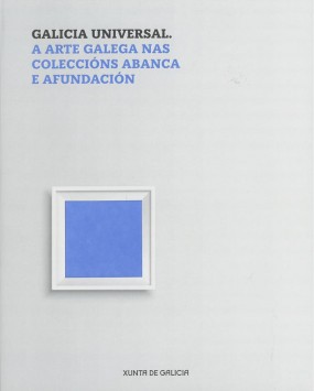 Galicia universal. A arte galega nas coleccións ABANCA e Afundación